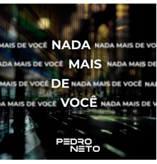 Pedro Neto - Nada Mais de Você