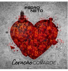 Pedro Neto - Coração Covarde