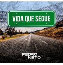 Pedro Neto - Vida Que Segue