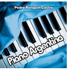 Pedro Periquín Castro - Piano Argentina