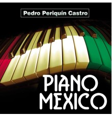 Pedro Periquín Castro - Piano Mexico