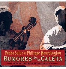 Pedro Soler, Philippe Mouratoglou - Rumores de la Caleta - Albeniz & le Flamenco