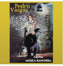 Pedro Vargas - Canta Música Ranchera