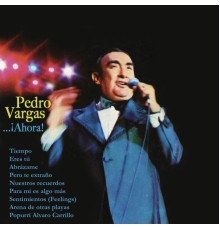 Pedro Vargas - Pedro Vargas...¡Ahora!