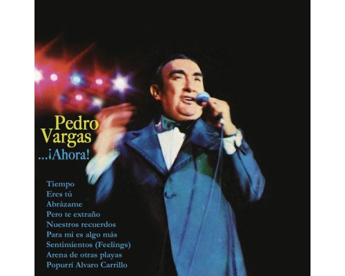 Pedro Vargas - Pedro Vargas...¡Ahora!