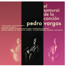 Pedro Vargas - El Samurai de la Canción