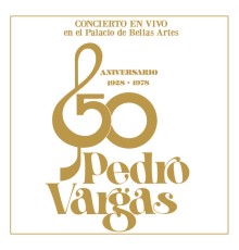 Pedro Vargas - Concierto en Vivo en el Palacio de Bellas Artes - 50 Aniversario 1928 -1978  (En Vivo)