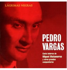 Pedro Vargas - Lágrimas Negras