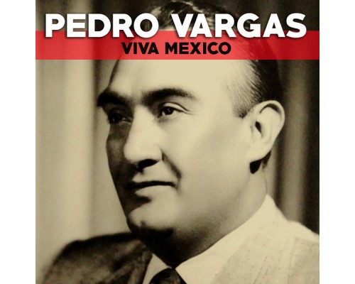 Pedro Vargas - Viva Mexico