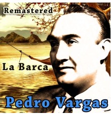 Pedro Vargas - La Barca  (Remastered)