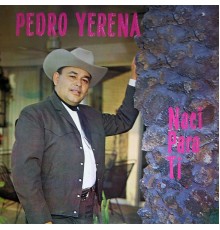 Pedro Yerena - Nací para ti