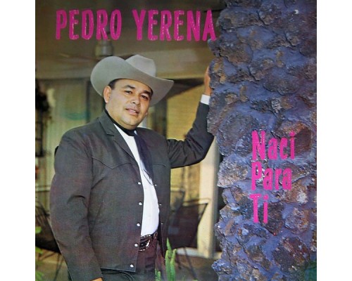 Pedro Yerena - Nací para ti