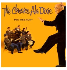 Pee Wee Hunt - The Classics Ala Dixie