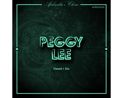 Peggy Lee - Deed I Do