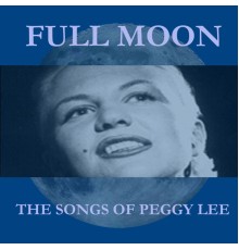 Peggy Lee - Full Moon: The Songs of Peggy Lee