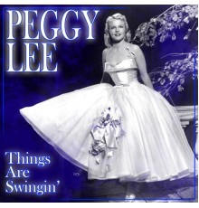 Peggy Lee - Things Are Swingin'