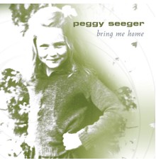 Peggy Seeger - Bring Me Home