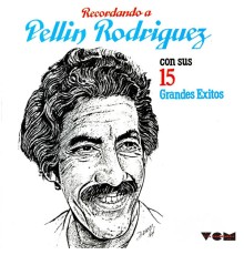 Pellín Rodríguez - Recordando a Pellin Con Sus 15 Grandes Exitos