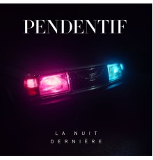 Pendentif - La Nuit Dernière