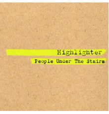 People Under The Stairs - Highlighter