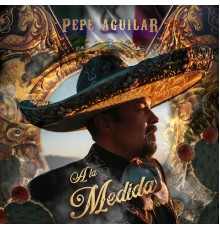 Pepe Aguilar - A la Medida