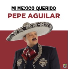 Pepe Aguilar - Mi Mexico Querido