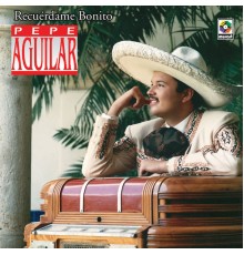 Pepe Aguilar - Recuérdame Bonito