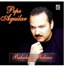 Pepe Aguilar - Baladas Y Boleros