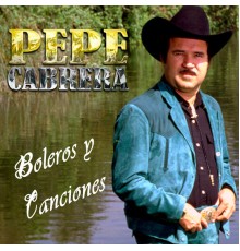 Pepe Cabrera - Boleros y Canciones