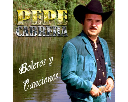 Pepe Cabrera - Boleros y Canciones