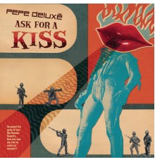 Pepe Deluxe - Ask for a Kiss