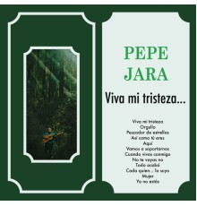 Pepe Jara - Viva Mi Tristeza