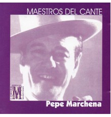 Pepe Marchena - Maestros del Cante