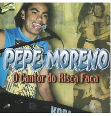 Pepe Moreno - O Cantor do Risca Faca (Ao Vivo)