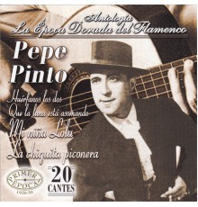Pepe Pinto - Pepe Pinto, La Época Dorada del Flamenco