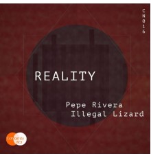 Pepe Rivera, Illegal Lizard - Reality