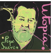 Pepe Suero - Utopía