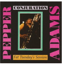 Pepper Adams - Conjuration: Fat Tuesday's Session (Live)