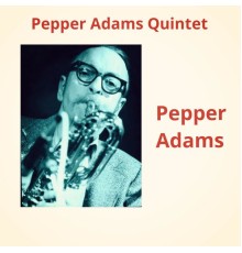 Pepper Adams - Pepper Adams Quintet