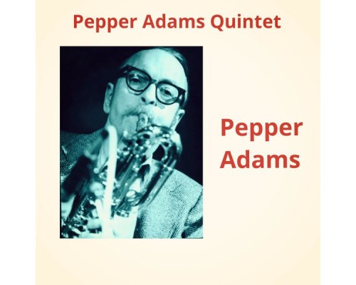 Pepper Adams - Pepper Adams Quintet