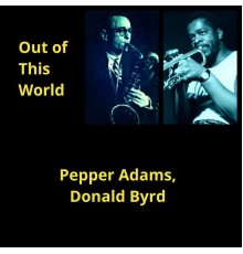 Pepper Adams, Donald Byrd - Out of This World