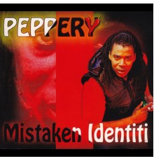 Peppery - Mistaken Identiti