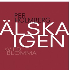 Per Holmberg - Älska Igen