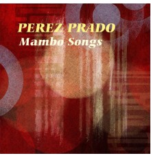 Perez Prado - Mambo Songs