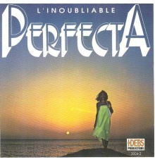 Perfecta - L'inoubliable Perfecta