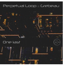 Perpetual Loop & Grebeau - One Last