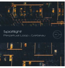 Perpetual Loop & Grebeau - Spotlight