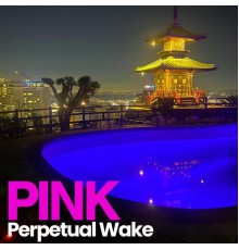 Perpetual Wake - Pink