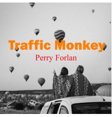 Perry Forlan - Traffic Monkey