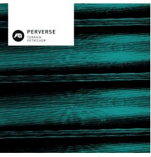 Perverse - Terrain / Petrichor